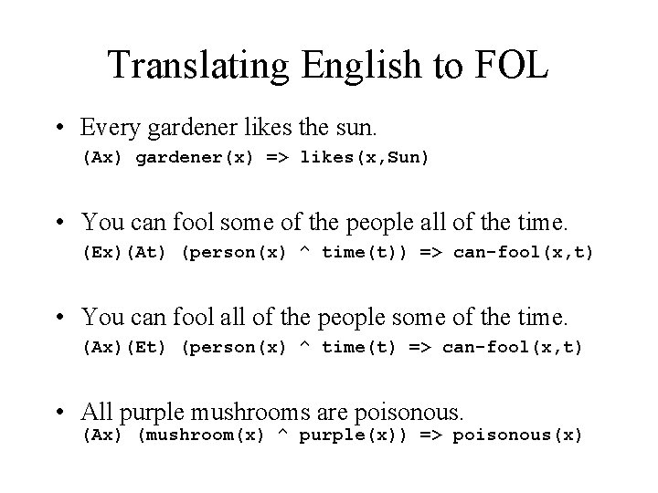 Translating English to FOL • Every gardener likes the sun. (Ax) gardener(x) => likes(x,