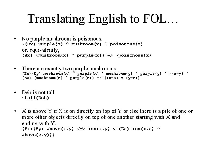 Translating English to FOL… • No purple mushroom is poisonous. ~(Ex) purple(x) ^ mushroom(x)