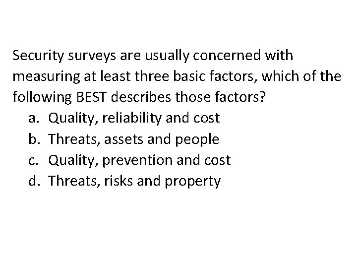 Security surveys are usually concerned with measuring at least three basic factors, which of