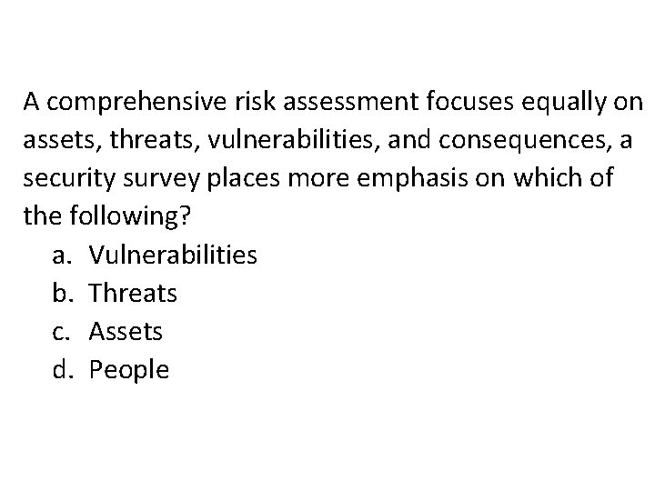 A comprehensive risk assessment focuses equally on assets, threats, vulnerabilities, and consequences, a security