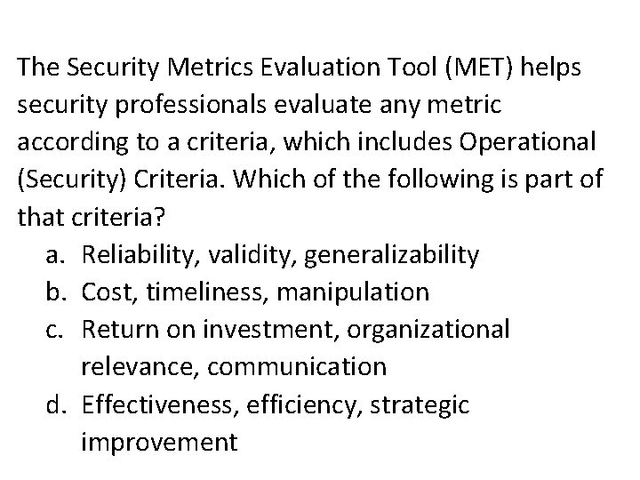 The Security Metrics Evaluation Tool (MET) helps security professionals evaluate any metric according to