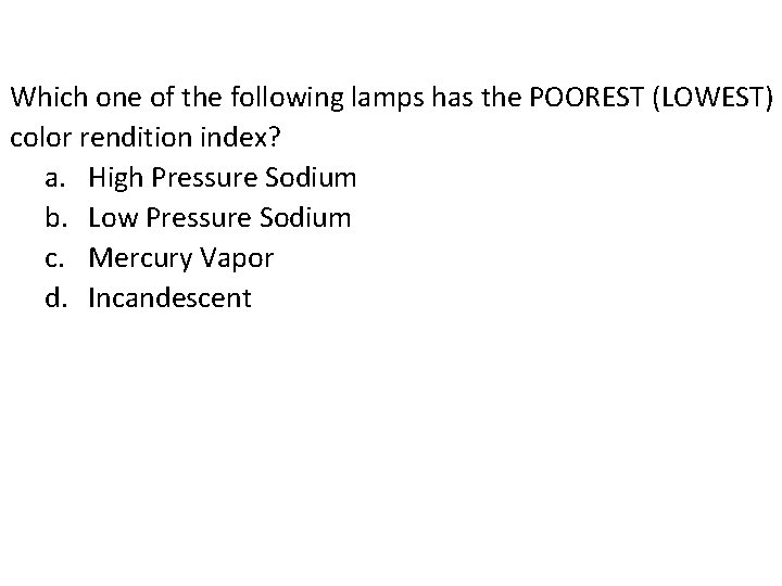 Which one of the following lamps has the POOREST (LOWEST) color rendition index? a.