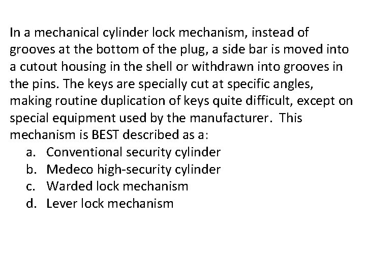 In a mechanical cylinder lock mechanism, instead of grooves at the bottom of the