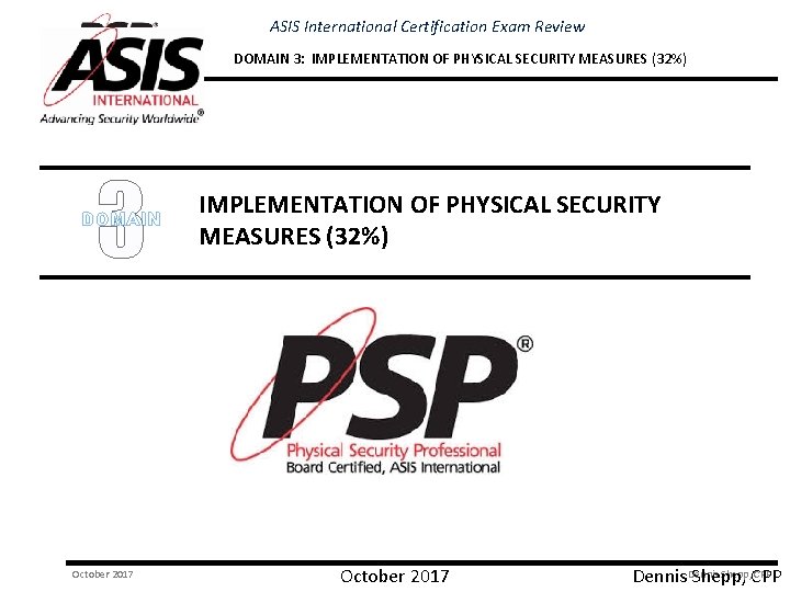 ASIS International Certification Exam Review DOMAIN 3: IMPLEMENTATION OF PHYSICAL SECURITY MEASURES (32%) 3
