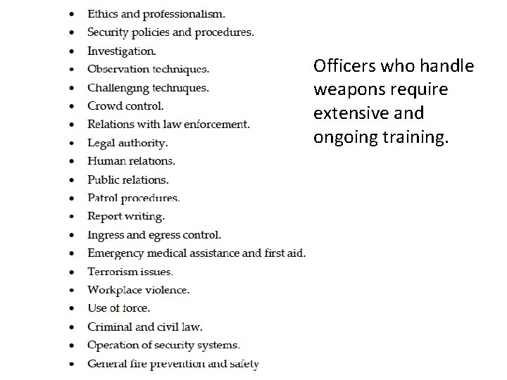 Officers who handle weapons require extensive and ongoing training. 