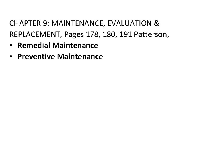 CHAPTER 9: MAINTENANCE, EVALUATION & REPLACEMENT, Pages 178, 180, 191 Patterson, • Remedial Maintenance