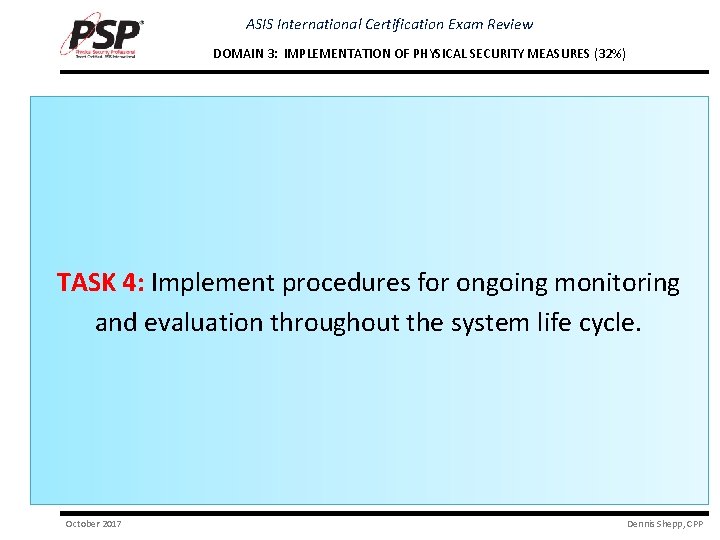 ASIS International Certification Exam Review DOMAIN 3: IMPLEMENTATION OF PHYSICAL SECURITY MEASURES (32%) TASK