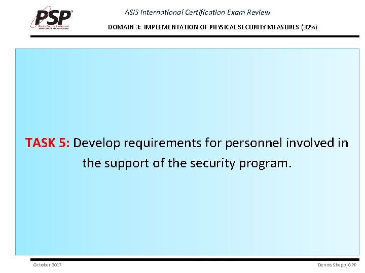 ASIS International Certification Exam Review DOMAIN 3: IMPLEMENTATION OF PHYSICAL SECURITY MEASURES (32%) TASK