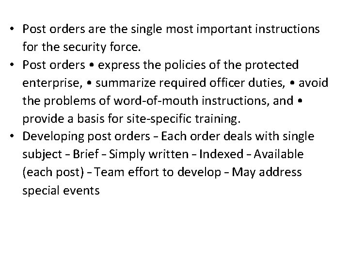  • Post orders are the single most important instructions for the security force.
