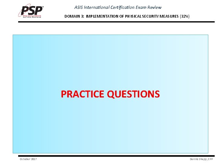 ASIS International Certification Exam Review DOMAIN 3: IMPLEMENTATION OF PHYSICAL SECURITY MEASURES (32%) PRACTICE