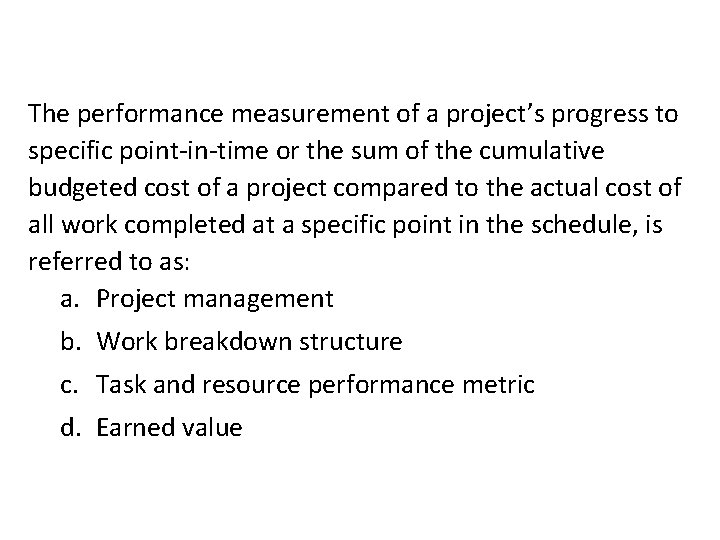 The performance measurement of a project’s progress to specific point-in-time or the sum of
