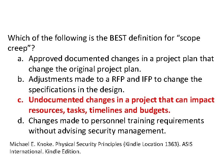 Which of the following is the BEST definition for “scope creep”? a. Approved documented