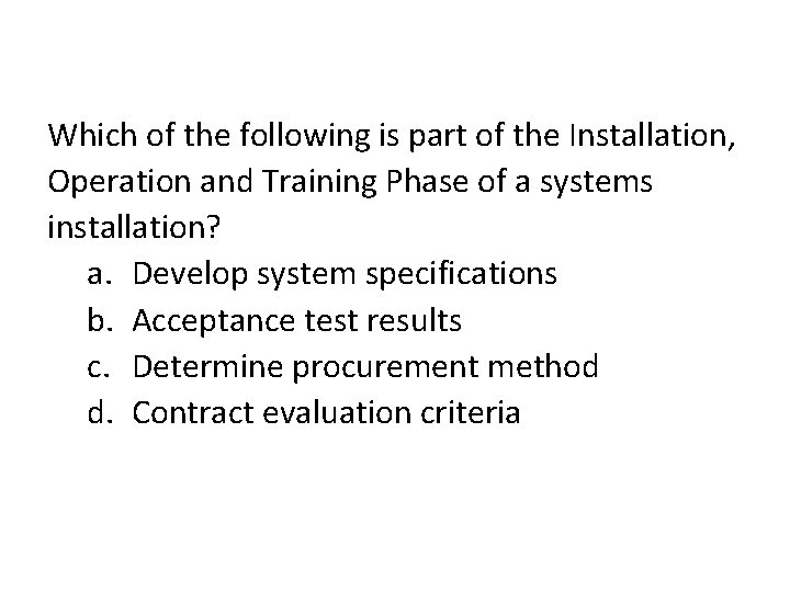 Which of the following is part of the Installation, Operation and Training Phase of