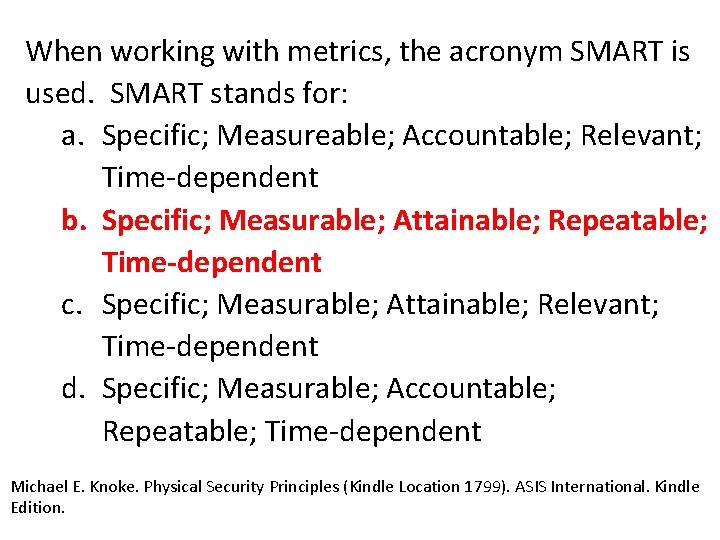 When working with metrics, the acronym SMART is used. SMART stands for: a. Specific;
