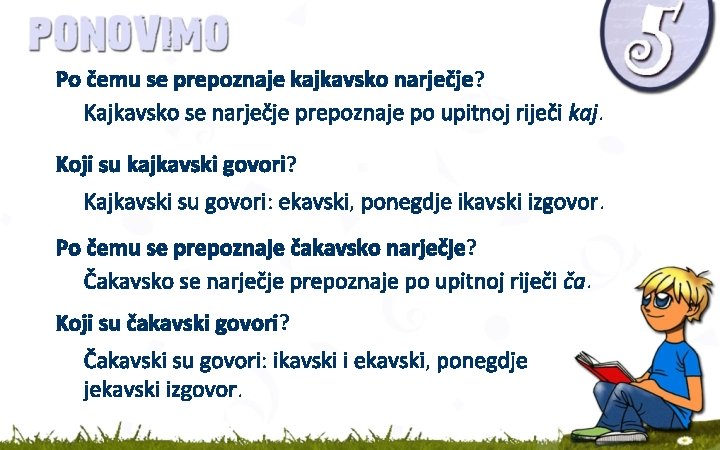 Po čemu se prepoznaje kajkavsko narječje? Kajkavsko se narječje prepoznaje po upitnoj riječi kaj.