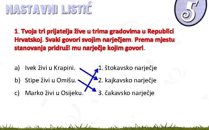 1. Tvoja tri prijatelja žive u trima gradovima u Republici Hrvatskoj. Svaki govori svojim