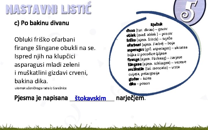 c) Po bakinu divanu Obluki friško ofarbani firange šlingane obukli na se. Ispred njih