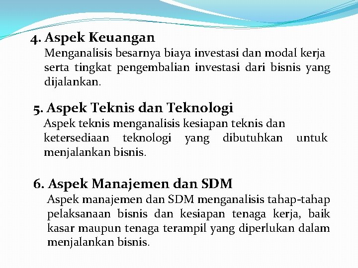 4. Aspek Keuangan Menganalisis besarnya biaya investasi dan modal kerja serta tingkat pengembalian investasi