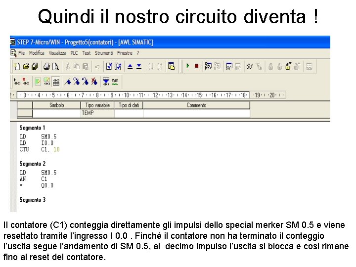 Quindi il nostro circuito diventa ! Il contatore (C 1) conteggia direttamente gli impulsi