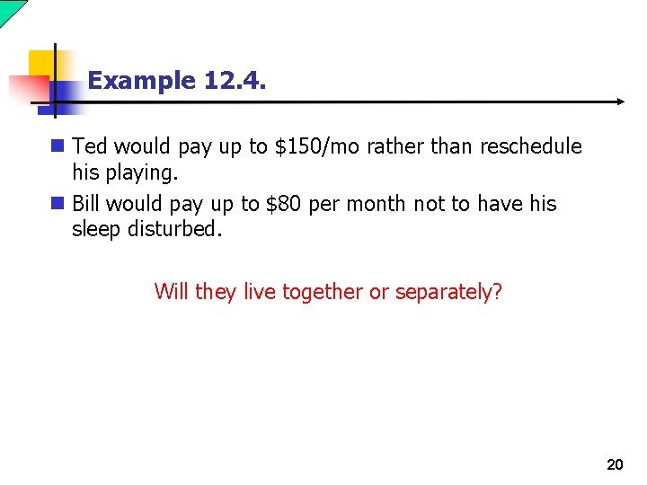 Example 12. 4. n Ted would pay up to $150/mo rather than reschedule his