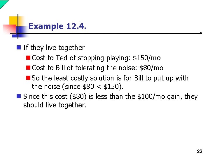 Example 12. 4. n If they live together n Cost to Ted of stopping