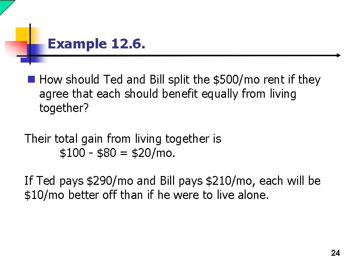 Example 12. 6. n How should Ted and Bill split the $500/mo rent if