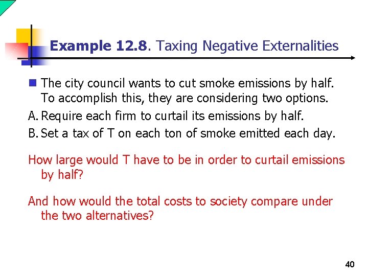 Example 12. 8. Taxing Negative Externalities n The city council wants to cut smoke