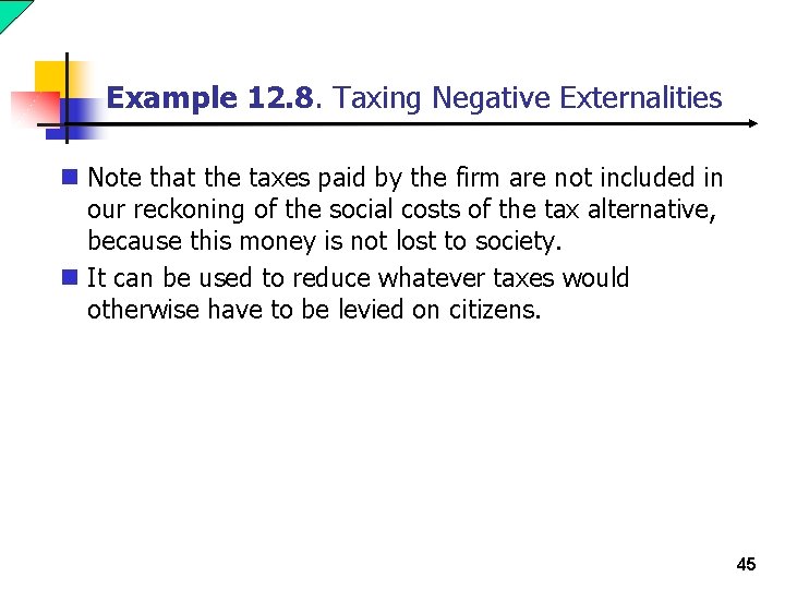 Example 12. 8. Taxing Negative Externalities n Note that the taxes paid by the