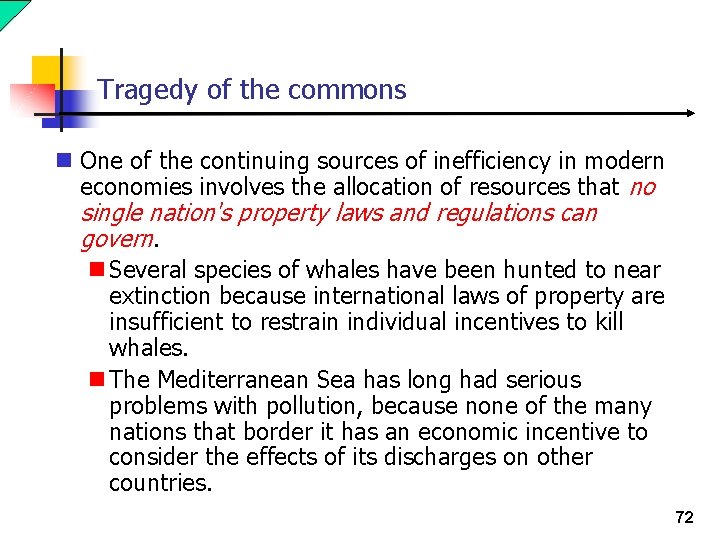 Tragedy of the commons n One of the continuing sources of inefficiency in modern