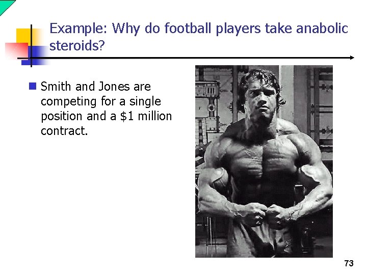 Example: Why do football players take anabolic steroids? n Smith and Jones are competing