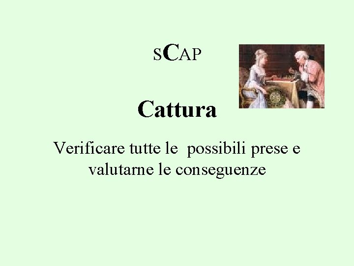 SCAP Cattura Verificare tutte le possibili prese e valutarne le conseguenze 