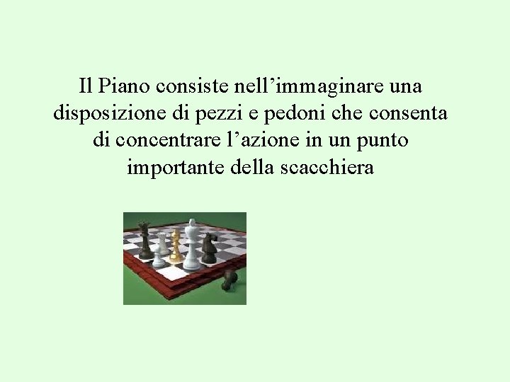 Il Piano consiste nell’immaginare una disposizione di pezzi e pedoni che consenta di concentrare