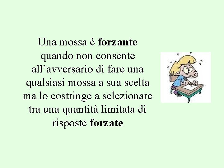 Una mossa è forzante quando non consente all’avversario di fare una qualsiasi mossa a