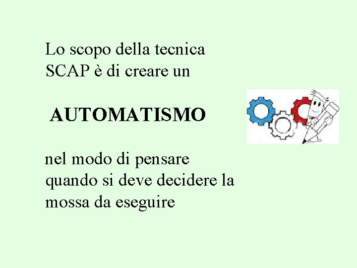 Lo scopo della tecnica SCAP è di creare un AUTOMATISMO nel modo di pensare