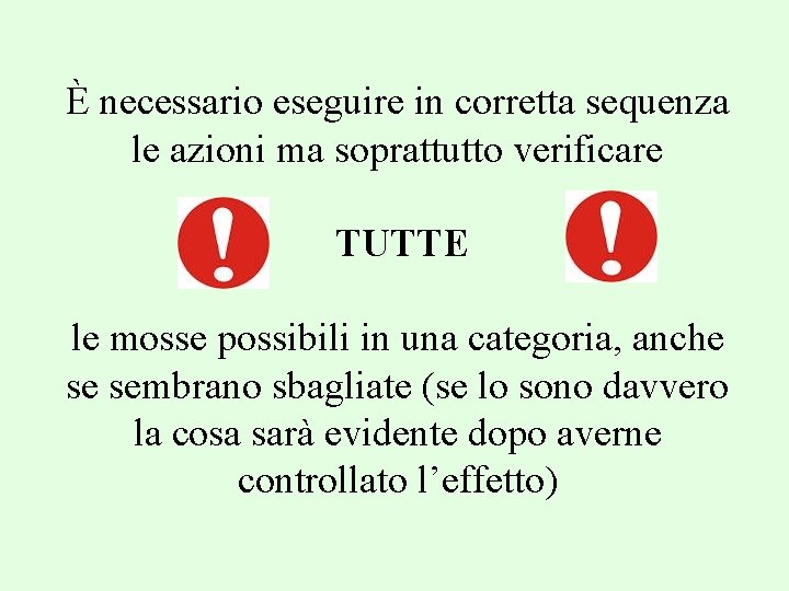 È necessario eseguire in corretta sequenza le azioni ma soprattutto verificare TUTTE le mosse