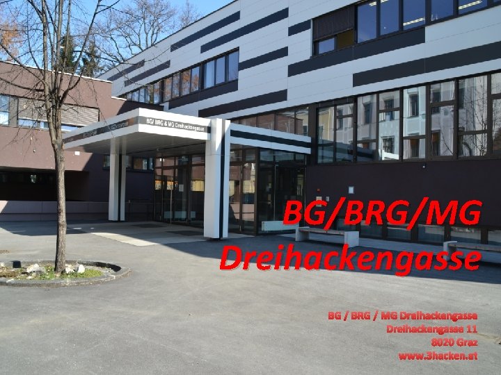 BG/BRG/MG Dreihackengasse BG / BRG / MG Dreihackengasse 11 8020 Graz www. 3 hacken.