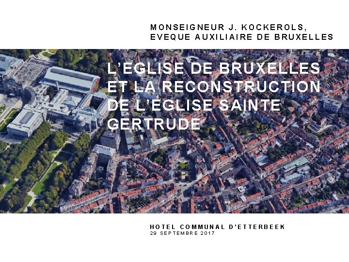 MONSEIGNEUR J. KOCKEROLS, EVEQUE AUXILIAIRE DE BRUXELLES L’EGLISE DE BRUXELLES ET LA RECONSTRUCTION DE