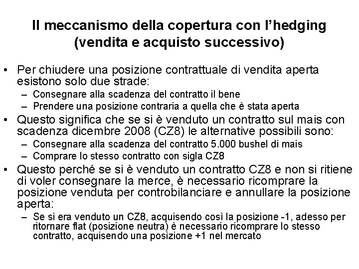 Il meccanismo della copertura con l’hedging (vendita e acquisto successivo) • Per chiudere una