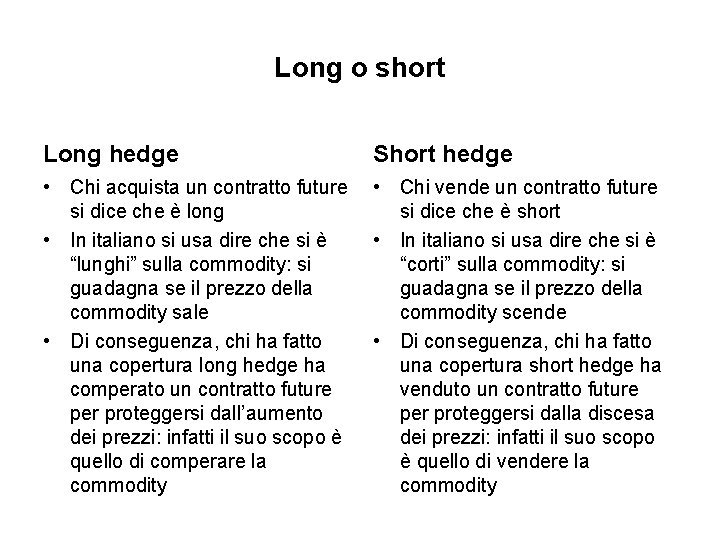 Long o short Long hedge Short hedge • Chi acquista un contratto future si