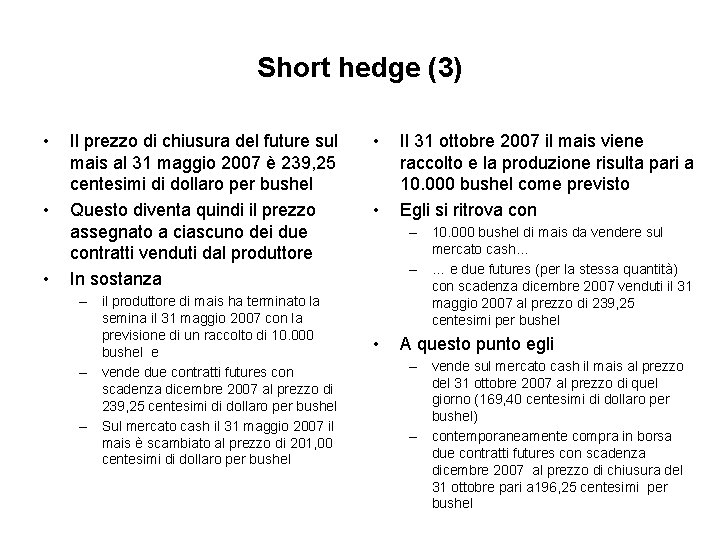 Short hedge (3) • • • Il prezzo di chiusura del future sul mais