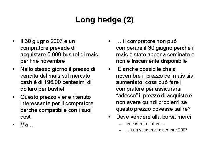 Long hedge (2) • • Il 30 giugno 2007 e un compratore prevede di