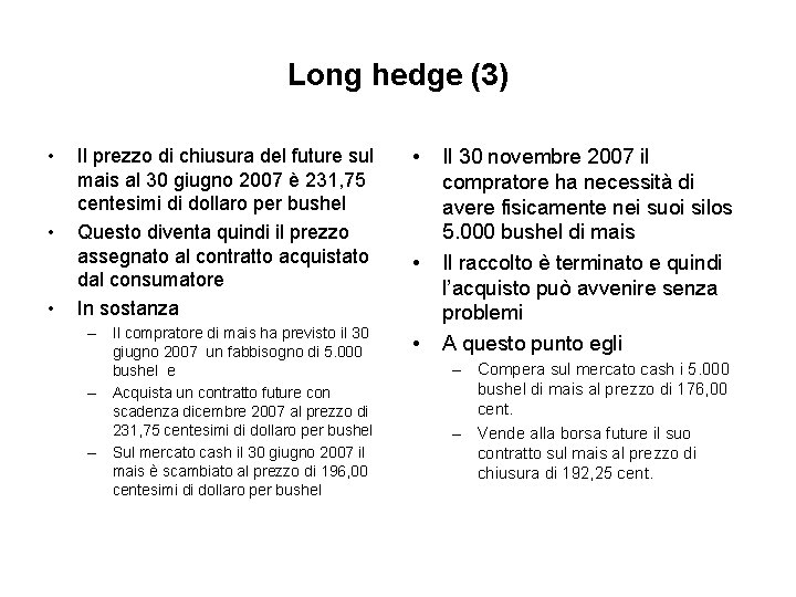 Long hedge (3) • • • Il prezzo di chiusura del future sul mais