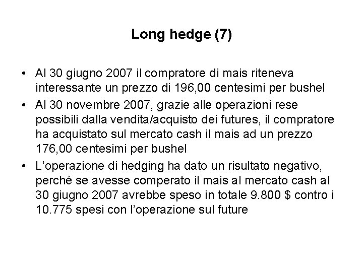 Long hedge (7) • Al 30 giugno 2007 il compratore di mais riteneva interessante