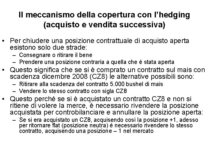 Il meccanismo della copertura con l’hedging (acquisto e vendita successiva) • Per chiudere una