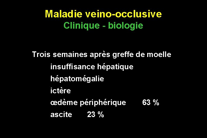 Maladie veino-occlusive Clinique - biologie Trois semaines après greffe de moelle insuffisance hépatique hépatomégalie