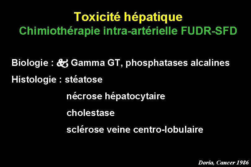 Toxicité hépatique Chimiothérapie intra-artérielle FUDR-SFD Biologie : Gamma GT, phosphatases alcalines Histologie : stéatose