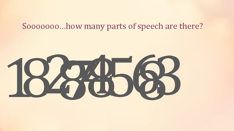 Sooooooo…how many parts of speech are there? 182874 85683 