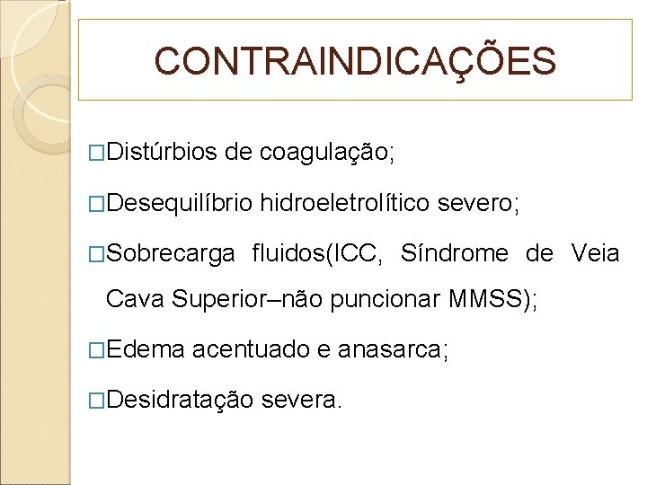 CONTRAINDICAÇÕES �Distúrbios de coagulação; �Desequilíbrio �Sobrecarga hidroeletrolítico severo; fluidos(ICC, Síndrome de Veia Cava Superior–não