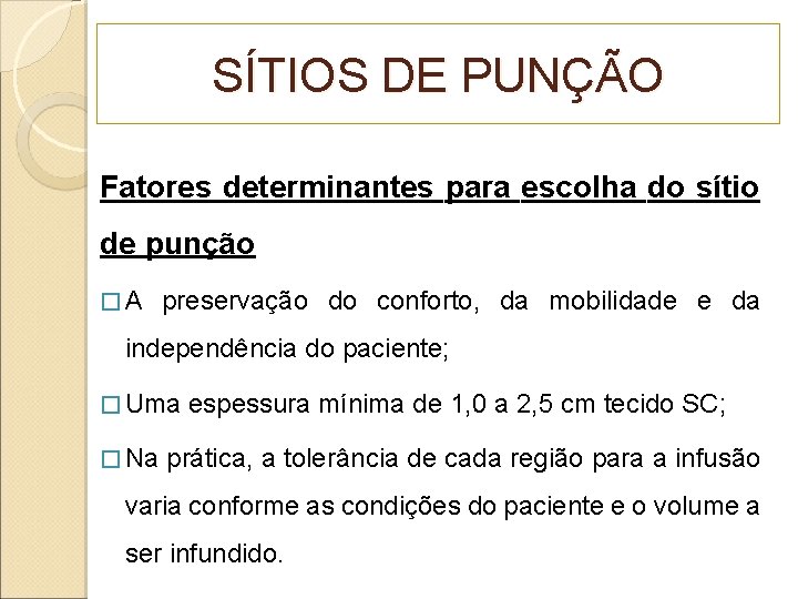 SÍTIOS DE PUNÇÃO Fatores determinantes para escolha do sítio de punção �A preservação do