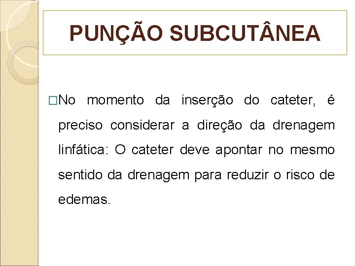 PUNÇÃO SUBCUT NEA �No momento da inserção do cateter, é preciso considerar a direção